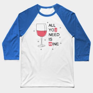 all you need is wine 4 Baseball T-Shirt